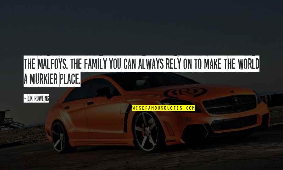 Rely On Family Quotes By J.K. Rowling: The Malfoys. The family you can always rely