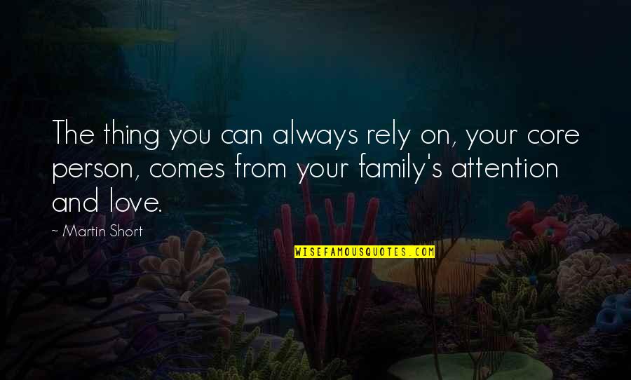 Rely On Family Quotes By Martin Short: The thing you can always rely on, your