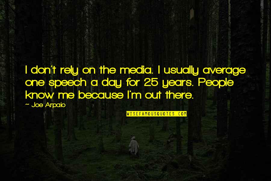 Rely On Me Quotes By Joe Arpaio: I don't rely on the media. I usually
