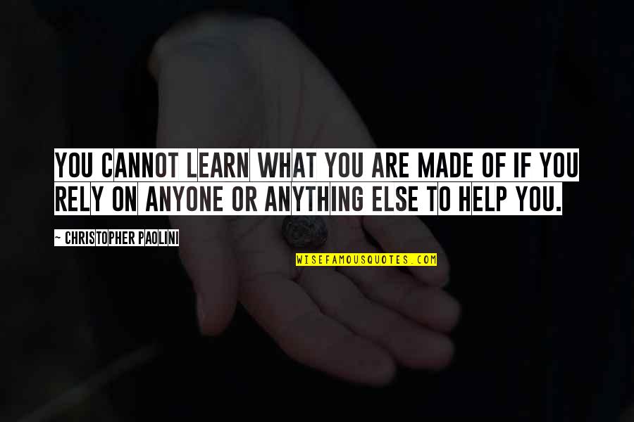 Rely On You Quotes By Christopher Paolini: You cannot learn what you are made of