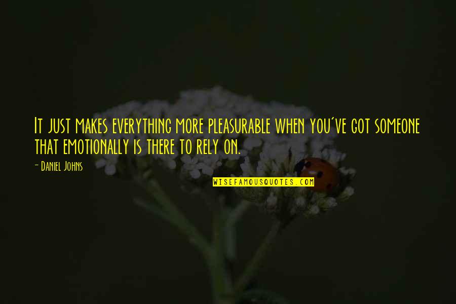 Rely On You Quotes By Daniel Johns: It just makes everything more pleasurable when you've