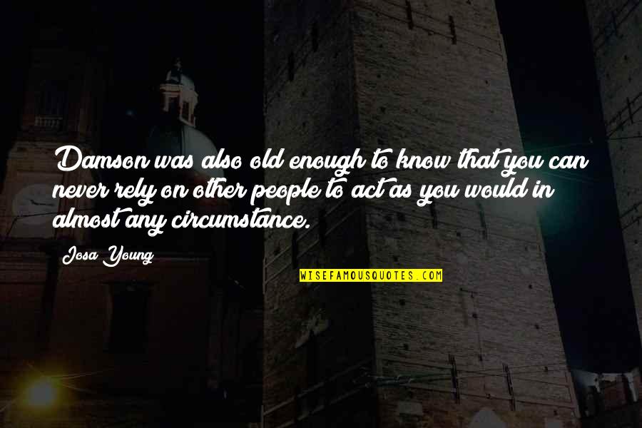 Rely On You Quotes By Josa Young: Damson was also old enough to know that