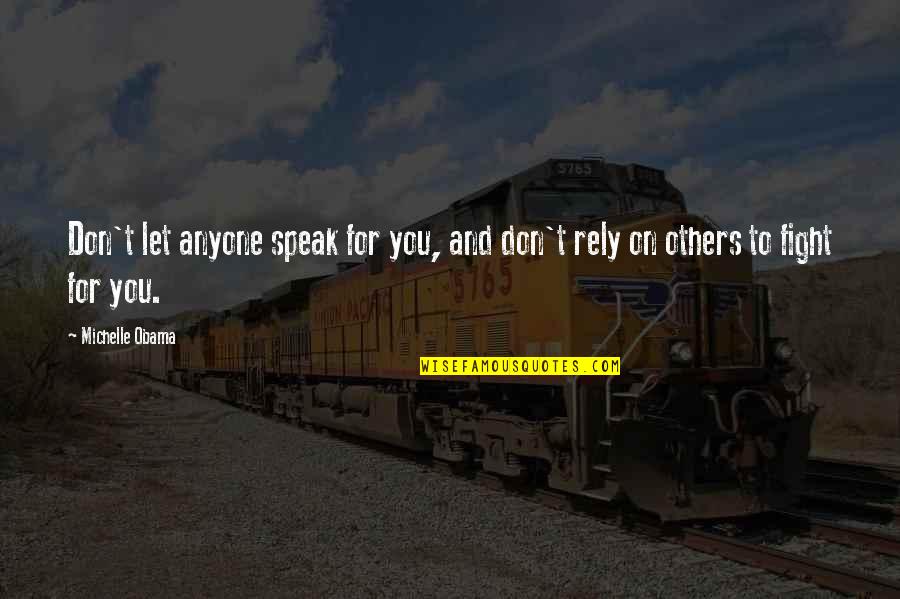 Rely On You Quotes By Michelle Obama: Don't let anyone speak for you, and don't