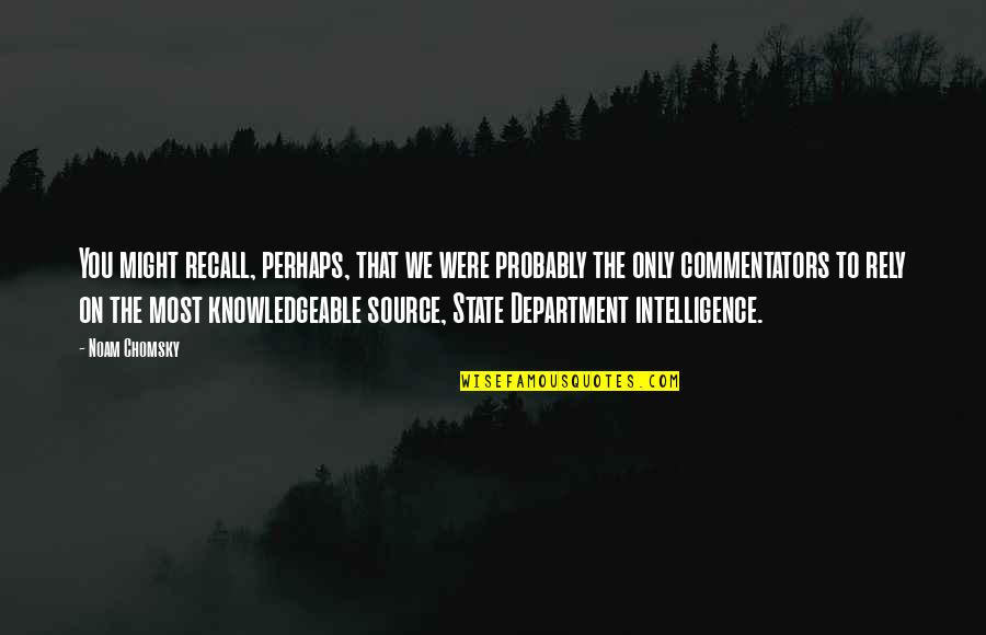Rely On You Quotes By Noam Chomsky: You might recall, perhaps, that we were probably