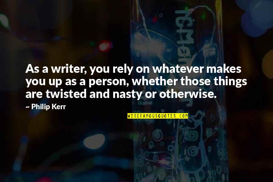 Rely On You Quotes By Philip Kerr: As a writer, you rely on whatever makes