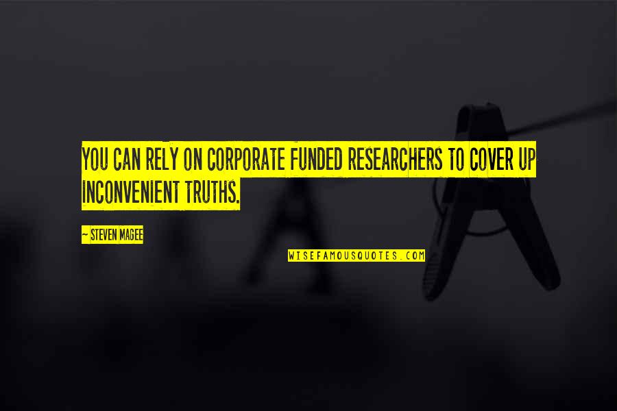 Rely On You Quotes By Steven Magee: You can rely on corporate funded researchers to