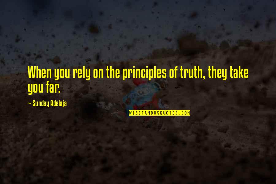 Rely On You Quotes By Sunday Adelaja: When you rely on the principles of truth,