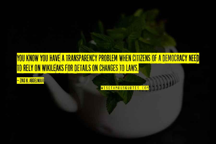 Rely On You Quotes By Ziad K. Abdelnour: You know you have a transparency problem when