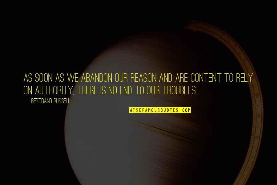Rely'd Quotes By Bertrand Russell: As soon as we abandon our reason and