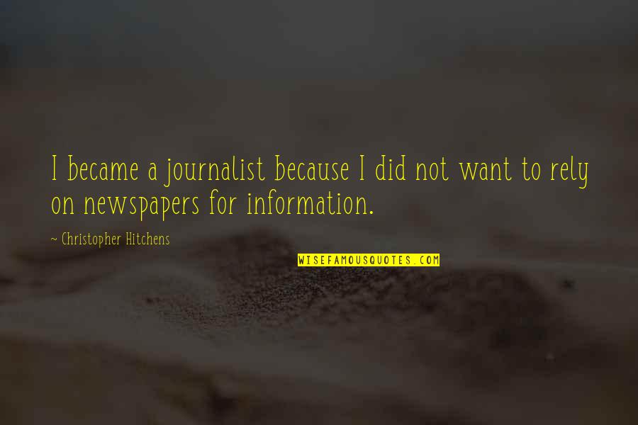 Rely'd Quotes By Christopher Hitchens: I became a journalist because I did not