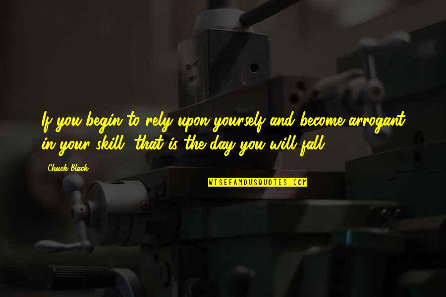 Rely'd Quotes By Chuck Black: If you begin to rely upon yourself and