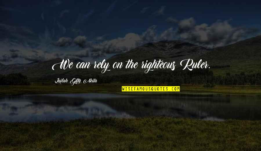Rely'd Quotes By Lailah Gifty Akita: We can rely on the righteous Ruler.
