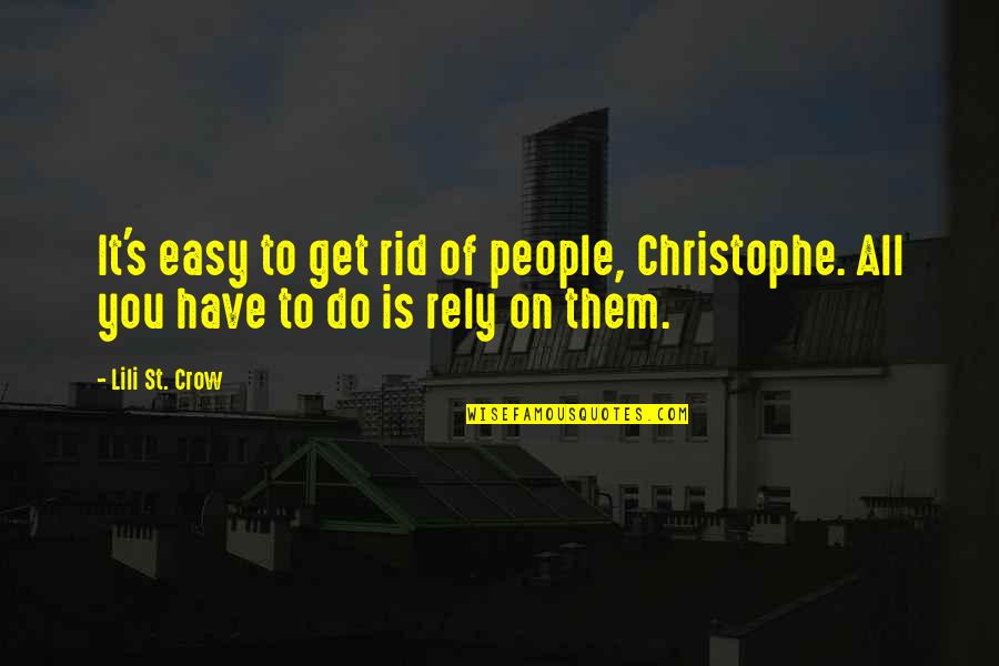 Rely'd Quotes By Lili St. Crow: It's easy to get rid of people, Christophe.