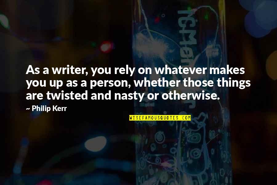 Rely'd Quotes By Philip Kerr: As a writer, you rely on whatever makes