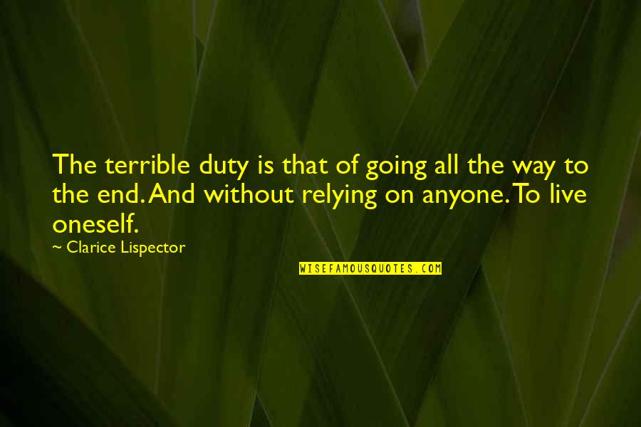 Relying On Oneself Quotes By Clarice Lispector: The terrible duty is that of going all Relying On Oneself Quotes By Clarice Lispector: The terrible duty is that of going all