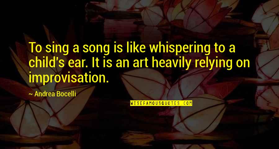 Relying Quotes By Andrea Bocelli: To sing a song is like whispering to