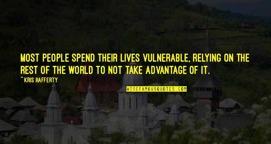 Relying Quotes By Kris Rafferty: Most people spend their lives vulnerable, relying on