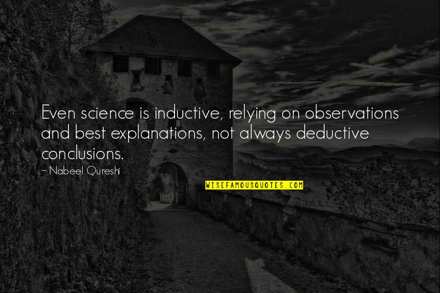 Relying Quotes By Nabeel Qureshi: Even science is inductive, relying on observations and