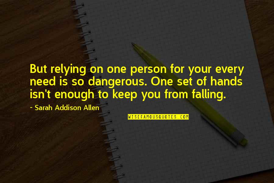 Relying Quotes By Sarah Addison Allen: But relying on one person for your every