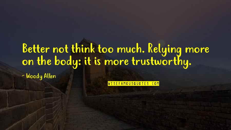 Relying Quotes By Woody Allen: Better not think too much. Relying more on