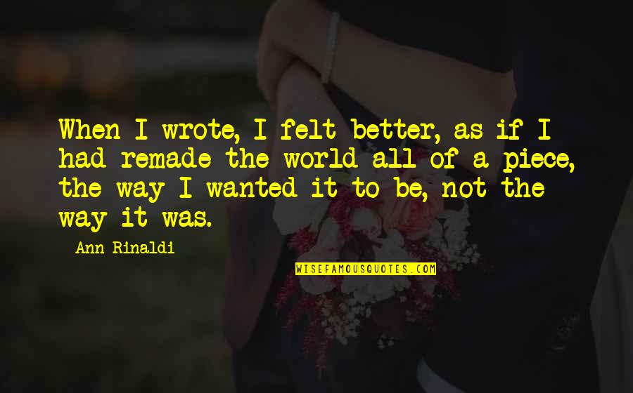 Remade Quotes By Ann Rinaldi: When I wrote, I felt better, as if