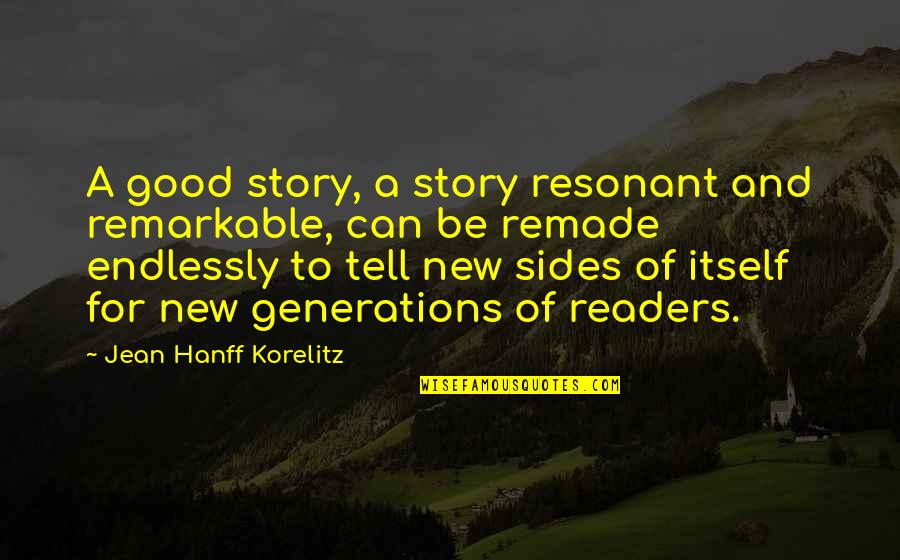 Remade Quotes By Jean Hanff Korelitz: A good story, a story resonant and remarkable,