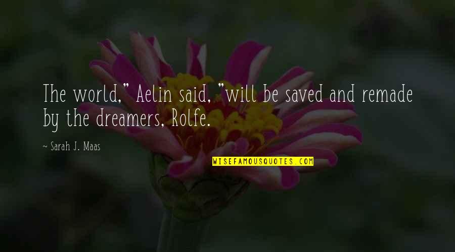 Remade Quotes By Sarah J. Maas: The world," Aelin said, "will be saved and