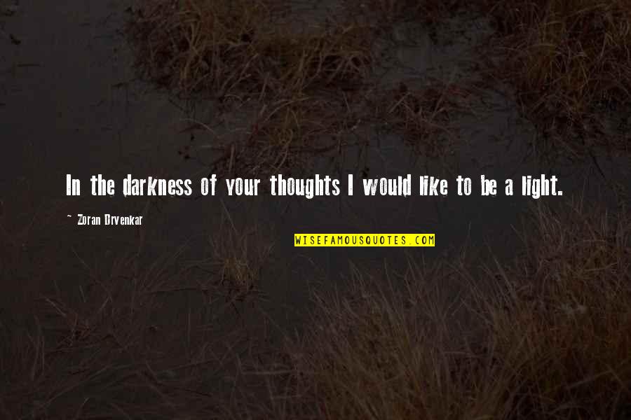 Remain A Student Quotes By Zoran Drvenkar: In the darkness of your thoughts I would Remain A Student Quotes By Zoran Drvenkar: In the darkness of your thoughts I would