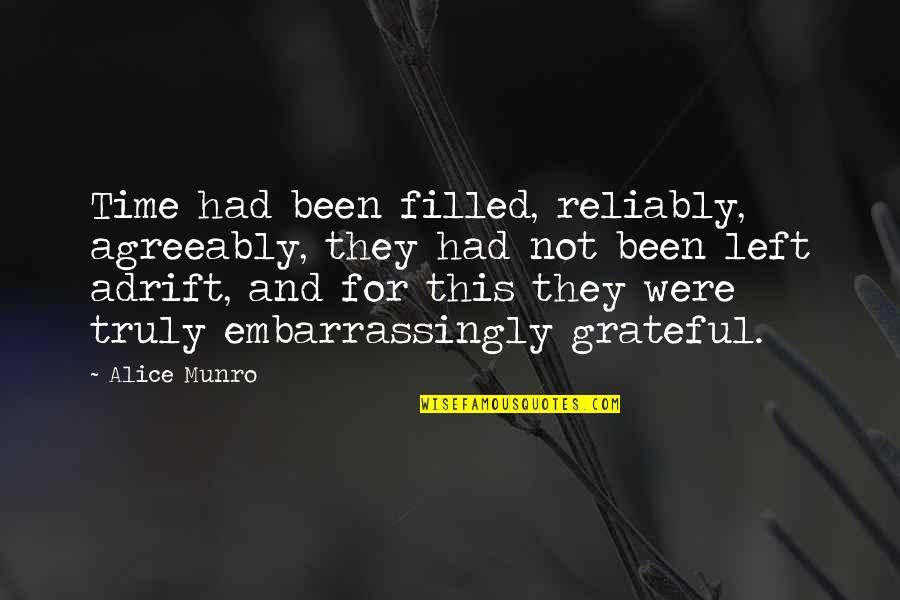 Remain Curious Quotes By Alice Munro: Time had been filled, reliably, agreeably, they had Remain Curious Quotes By Alice Munro: Time had been filled, reliably, agreeably, they had