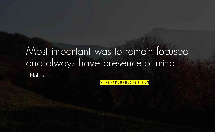 Remain Focused Quotes By Nafisa Joseph: Most important was to remain focused and always