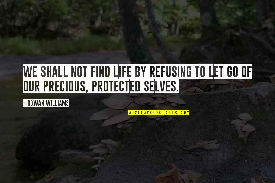 Remain Ignorant Quotes By Rowan Williams: We shall not find life by refusing to