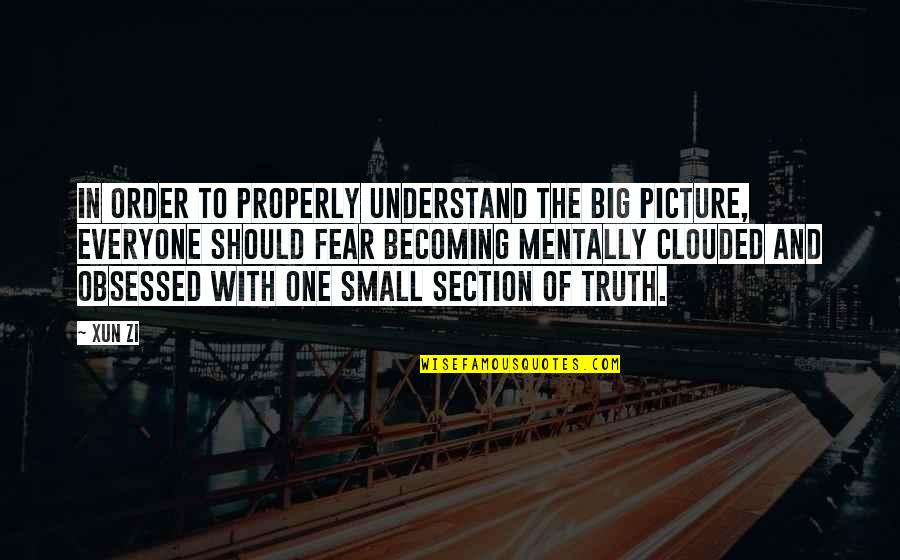 Remain Ignorant Quotes By Xun Zi: In order to properly understand the big picture, Remain Ignorant Quotes By Xun Zi: In order to properly understand the big picture,