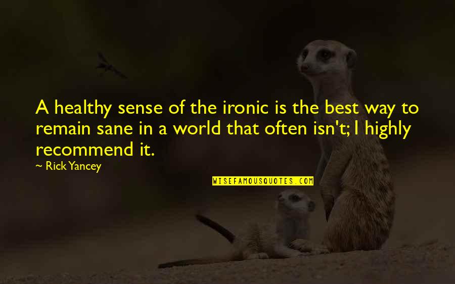 Remain Sane Quotes By Rick Yancey: A healthy sense of the ironic is the