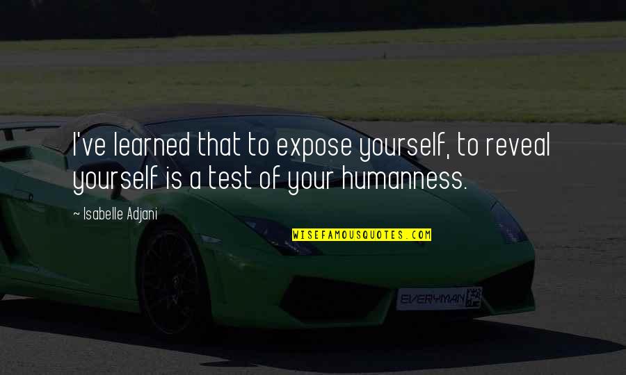 Remain Silent And Smile Quotes By Isabelle Adjani: I've learned that to expose yourself, to reveal