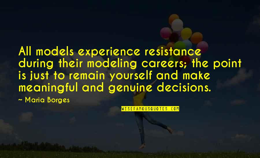 Remain Yourself Quotes By Maria Borges: All models experience resistance during their modeling careers;