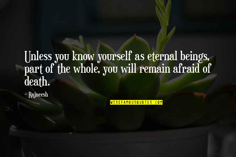 Remain Yourself Quotes By Rajneesh: Unless you know yourself as eternal beings, part