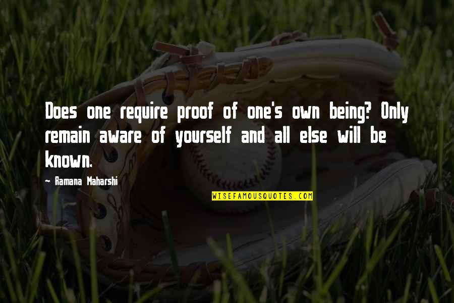 Remain Yourself Quotes By Ramana Maharshi: Does one require proof of one's own being?