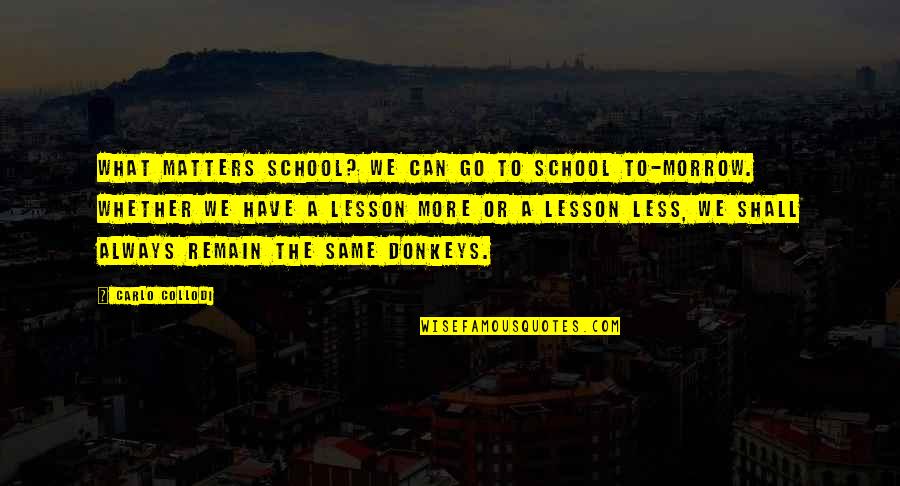Remain'd Quotes By Carlo Collodi: What matters school? We can go to school