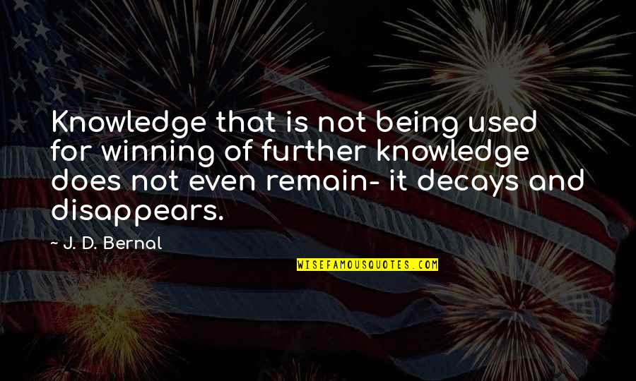 Remain'd Quotes By J. D. Bernal: Knowledge that is not being used for winning