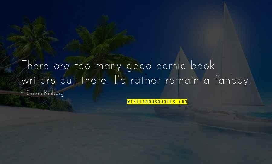 Remain'd Quotes By Simon Kinberg: There are too many good comic book writers