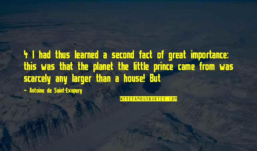 Remainded Quotes By Antoine De Saint-Exupery: 4 I had thus learned a second fact