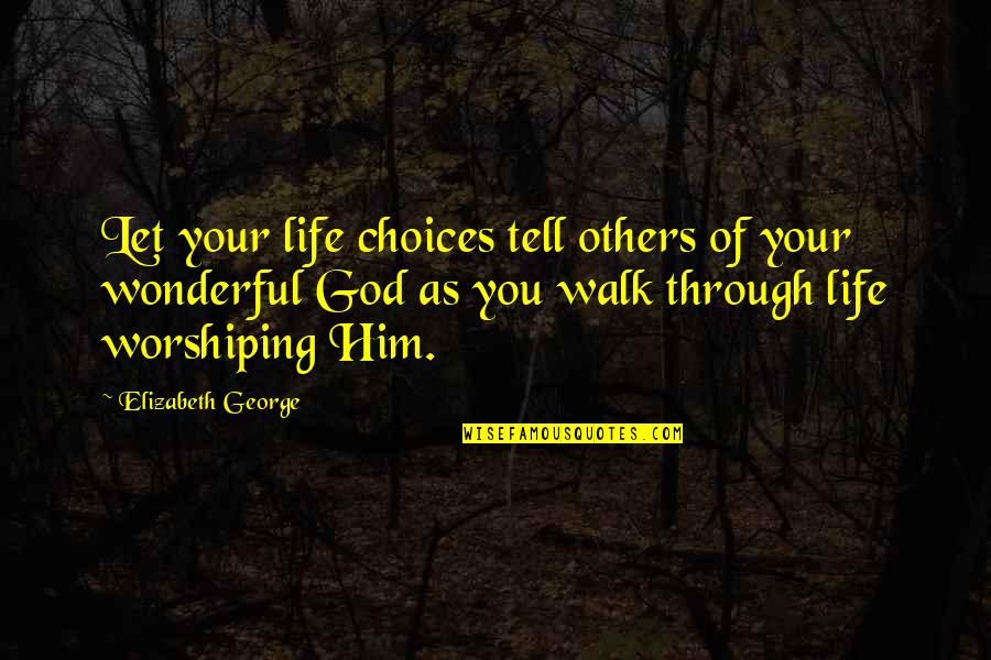 Remainded Quotes By Elizabeth George: Let your life choices tell others of your
