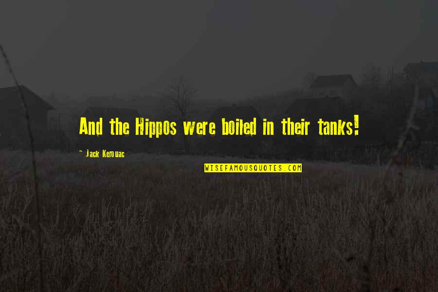 Remainded Quotes By Jack Kerouac: And the Hippos were boiled in their tanks!
