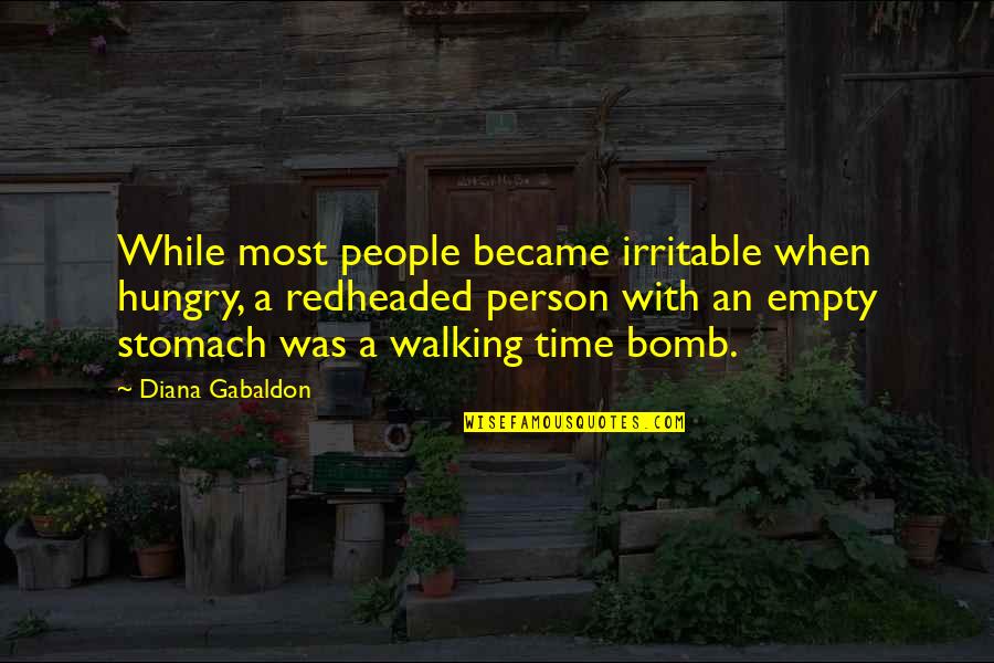 Remainders Quotes By Diana Gabaldon: While most people became irritable when hungry, a