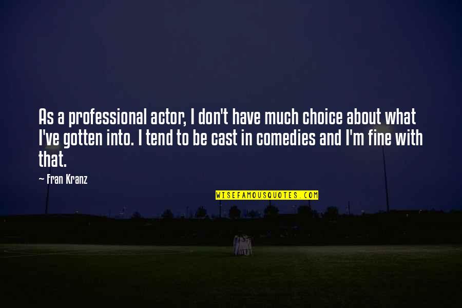 Remainders Quotes By Fran Kranz: As a professional actor, I don't have much