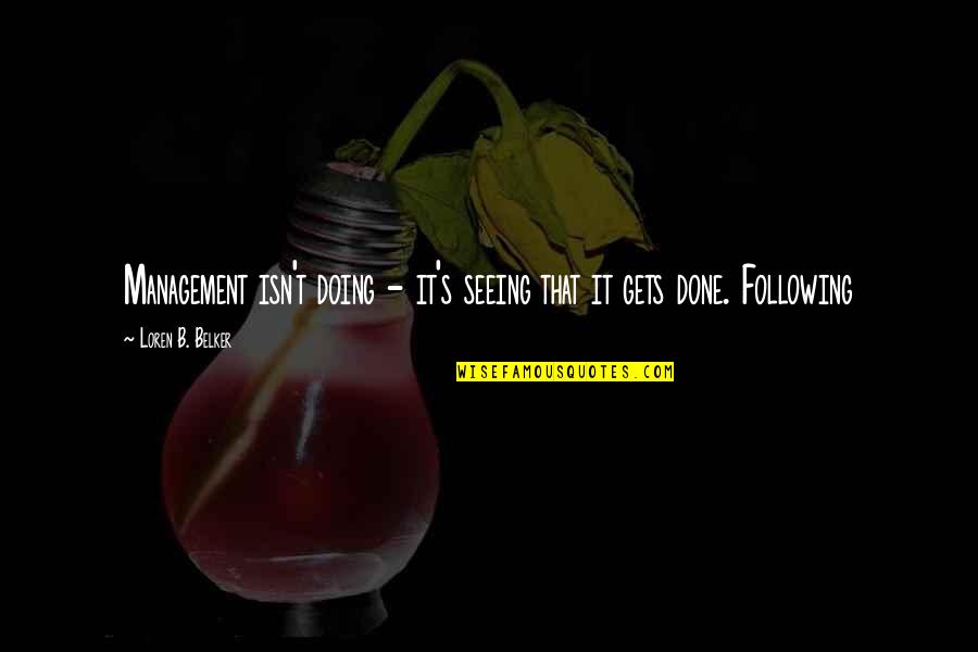 Remainders Quotes By Loren B. Belker: Management isn't doing - it's seeing that it Remainders Quotes By Loren B. Belker: Management isn't doing - it's seeing that it