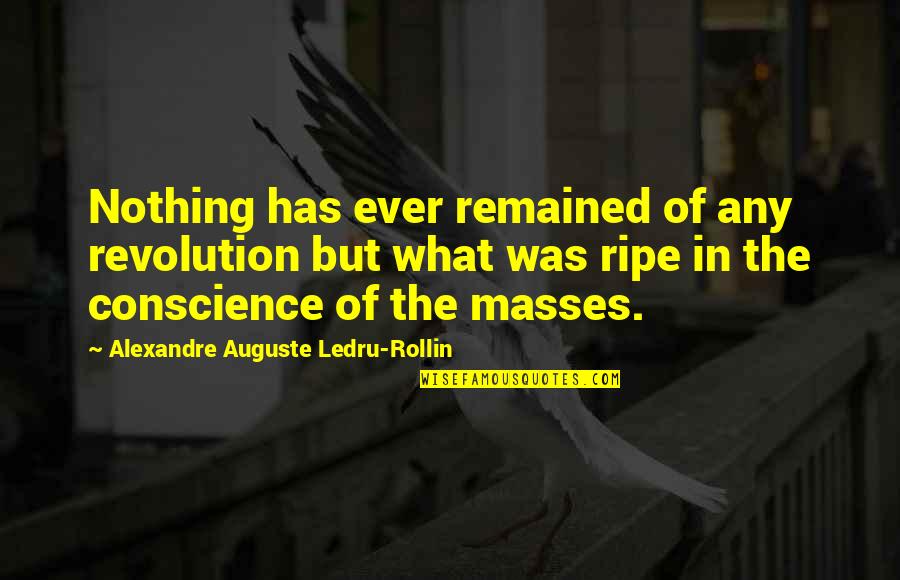 Remained Quotes By Alexandre Auguste Ledru-Rollin: Nothing has ever remained of any revolution but