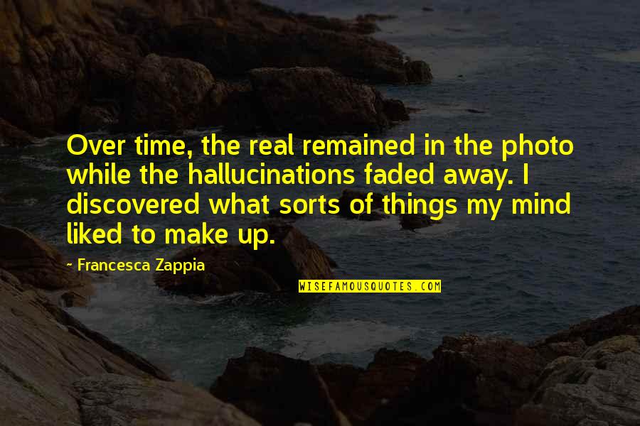 Remained Quotes By Francesca Zappia: Over time, the real remained in the photo