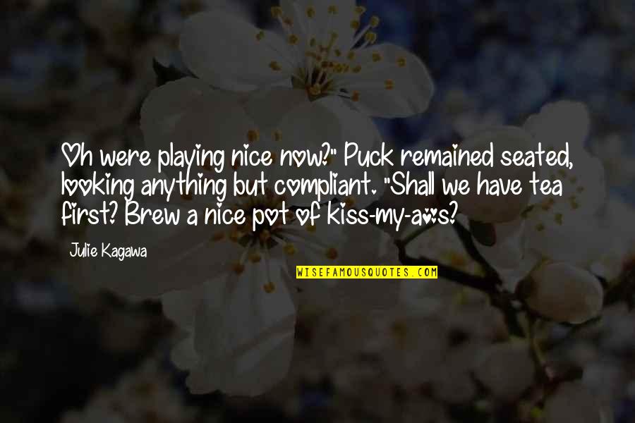 Remained Quotes By Julie Kagawa: Oh were playing nice now?" Puck remained seated,