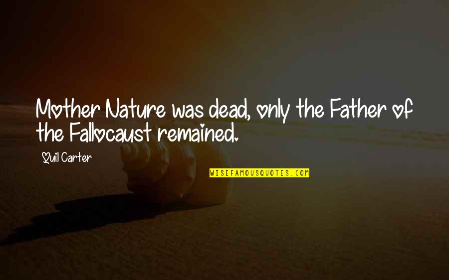 Remained Quotes By Quil Carter: Mother Nature was dead, only the Father of